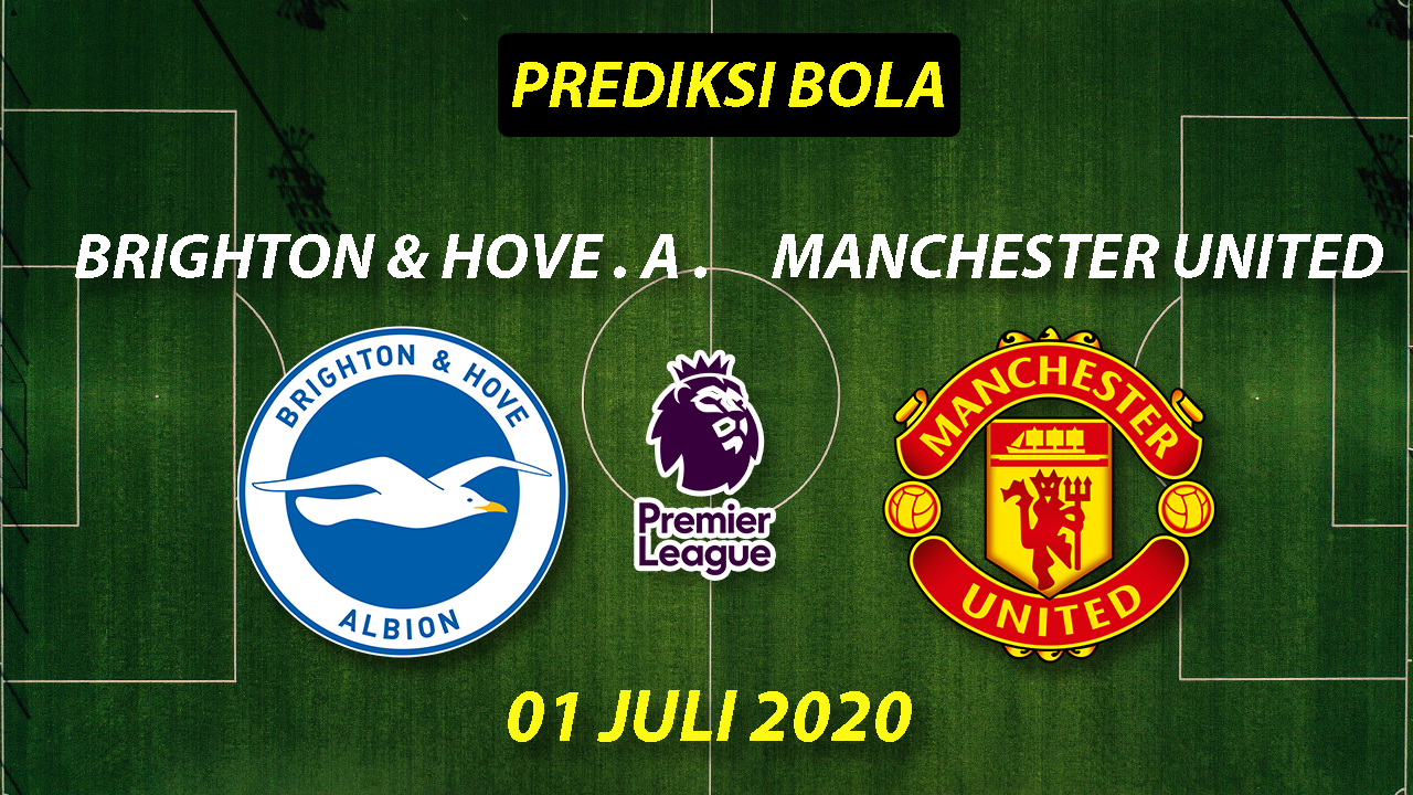 Prediksi Bola Brighton vs Manchester United 1 Juli 2020 Liga Premier Inggris