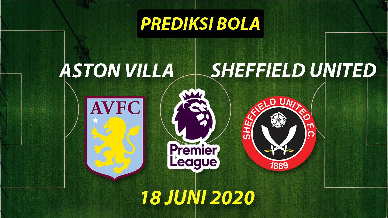 Prediksi Bola Aston Villa vs Sheffield United 18 Juni 2020 Liga Premier Inggris