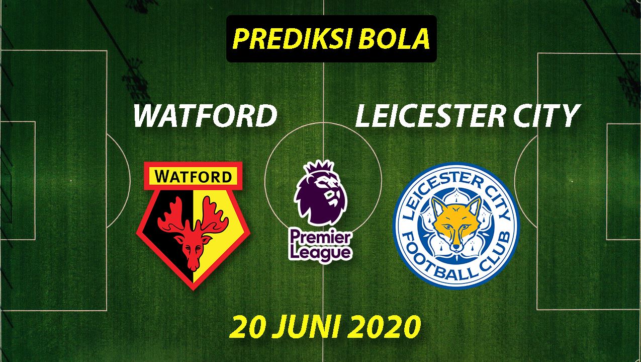 Prediksi Bola Watford vs Leicester City 20 Juni 2020 Liga Premier Inggris