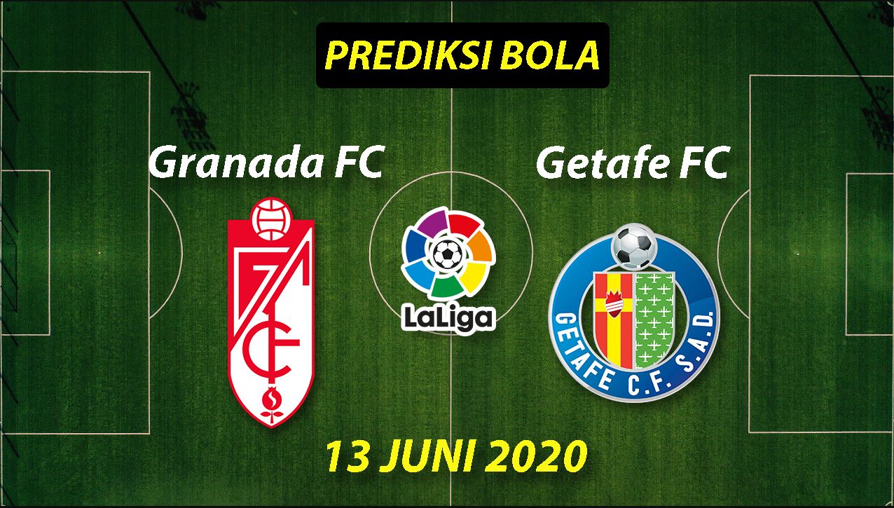 Prediksi Bola Granada vs Getafe La Liga 13 Juni 2020